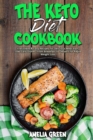The Keto Diet Cookbook : Irresistible & Easy Recipes for Delicious Meal Plan, Low-Carb Dishes, From Breakfast to Dessert for Rapid Weight Loss - Book