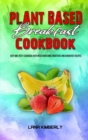 Plant Based Breakfast Cookbook : Easy and Tasty Cookbook With Mouthwatering Smoothies and Breakfast Recipes - Book