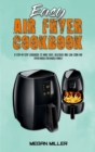 Easy Air Fryer Cookbook : A Step-by-Step Cookbook To Make Easy, Delicious and Low Carb Air Fryer Meals For Whole Family - Book