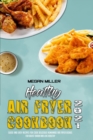 Healthy Air Fryer Cookbook 2021 : Quick And Easy Recipes for Cook Delicious Homemade Air Fryer Dishes for Boost Brain and Live Healthy - Book
