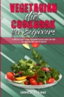 Vegetarian Diet Cookbook for Beginners : A Simplified Guide To Make Vegetarian Delicious Dishes For Yourself And Your Family And Live Healtier - Book