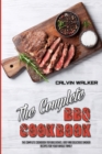 The Complete BBQ Cookbook : The Complete Cookbook For BBQ Dishes. Easy and Delicious Smoker Recipes for Your Whole Family - Book