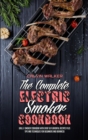 The Complete Electric Smoker Cookbook : Grill & Smoker Cookbook with Over 50 Flavorful Recipes Plus Tips and Techniques for Beginners and Advanced - Book