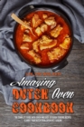 Amazing Dutch Oven Cookbook : The Complete Guide With Quick And Easy Outdoor Cooking Recipes To Make Your Dutch Oven Experience Sublime - Book
