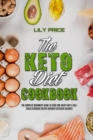The Keto Diet Cookbook : The Complete Beginner's Guide to Cook and Enjoy Easy & Delicious Ketogenic Recipes Without Excessive Calories - Book