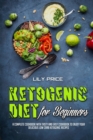 Ketogenic Diet For Beginners : A Complete Cookbook With Tasty and Easy Cookbook To Enjoy Your Delicious Low Carb Ketogenic Recipes - Book