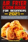 Air Fryer Cookbook for Beginners 2021 : New Healthy, Easy & Low-Carb Recipes 2021#. The most wanted Air Fryer Recipes for A Healthy Weight Loss - Book