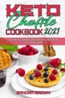 Keto Chaffle Cookbook 2021 : Easy and Delicious Low Carb Keto Bread Recipes for Weight Loss - Book