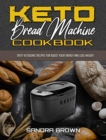 Keto Bread Machine Cookbook : Tasty Ketogenic Recipes for Boost Your Energy and Lose Weight - Book