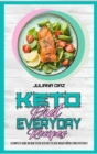 Keto Diet Everyday Recipes : A Complete Guide on How to Use Keto Diet to Lose Weight Rapidly and Effectively - Book