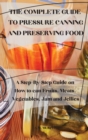 The Complete Guide to Pressure Canning and Preserving Food - Book