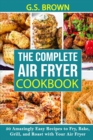 The Complete Air Fryer Cookbook - Book