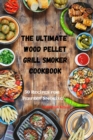 The Ultimate Wood Pellet Grill Smoker Cookbook - Book