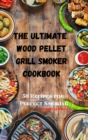 The Ultimate Wood Pellet Grill Smoker Cookbook - Book