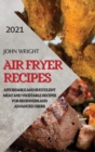 Air Fryer Recipes 2021 : Affordable and Succulent Meat and Vegetable Recipes for Beginners and Advanced Users - Book
