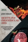Ricette Per Friggitrice Ad Aria 2021 (Air Fryer Recipes Italian Edition) : Sane E Squisite Ricette Di Carne Da Eseguire Senza Sforzo - Book