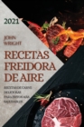 Recetas Freidora de Aire 2021 (Air Fryer Recipes Spanish Edition) : Recetas de Carne Deliciosas Para Fritos Mas Saludables - Book