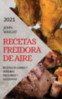 Recetas Freidora de Aire 2021 (Air Fryer Recipes Spanish Edition) : Recetas de Carnes Y Verduras Asequibles Y Suculentas - Book