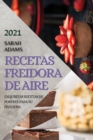 Recetas Freidora de Aire 2021 (Air Fryer Recipes Spanish Edition) : Exquisitas Recetas de Postres Para Su Freidora - Book