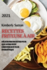 Recettes Friteuse A Air 2021 (French Edition of Air Fryer Recipes 2021) : Delicieuses Recettes Pour Que Votre Petit Dejeuner Soit Plus Energetique - Book