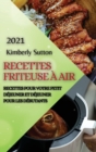 Recettes Friteuse A Air 2021 (French Edition of Air Fryer Recipes 2021) : Recettes Pour Votre Petit Dejeuner Et Dejeuner Pour Les Debutants - Book