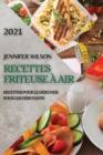 Recettes Friteuse A Air 2021 (French Edition of Air Fryer Recipes 2021) : Recettes Pour Le Dejeuner Pour Les Debutants - Book