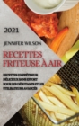Recettes Friteuse A Air 2021 (French Edition of Air Fryer Recipes 2021) : Recettes d'Appetiseur Delicieux Sans Effort Pour Les Debutants Et Les Utilisateurs Avances - Book