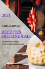 Recettes Friteuse A Air 2021 (French Edition of Air Fryer Recipes 2021) : Recettes Du Dessert Pour Votre Friteuse A Air - Book