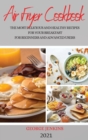 Air Fryer Cookbook 2021 : The Most Delicious and Healthy Recipes for Your Breakfast for Beginners and Advanced Users - Book