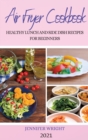 Air Fryer Cookbook 2021 : Healthy Lunch and Side Dish Recipes for Beginners - Book