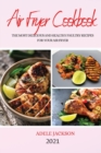 Air Fryer Cookbook 2021 : The Most Delicious and Healthy Paultry Recipes for Your Airfryer - Book