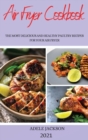 Air Fryer Cookbook 2021 : The Most Delicious and Healthy Paultry Recipes for Your Airfryer - Book