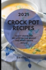 Crock Pot Recipes 2021 : Tasty Crock Pot Recipes to Lose Weight and Boost Brain Health - Book
