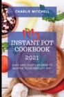 My Instant Pot Cookbook 2021 : Easy and Tasty Recipes to Master Your Instant Pot - Book