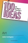 100 Ideas for Primary Teachers: Art - Book