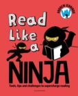 Read Like a Ninja : Tools, tips and challenges to supercharge reading - Book