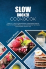 Slow Cooker Cookbook : 2 Books in 1: Learn 75+ Flavorsome Slow Cooker Recipes Perfect for Beginners having Time Efficient and Convenient Cooking Tips Bringing Out the Authentic Flavors of Food. - Book