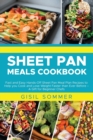 Sheet Pan Cooking Cookbook : Fast and Easy Hands-Off Sheet Pan Meal Plan Recipes to Help you Cook and Lose Weight Faster than Ever Before - A Gift for Beginner Chefs - Book