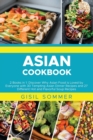 Asian Cookbooks : 2 Books in 1: Discover Why Asian Food is Loved by Everyone with 30 Tempting Asian Dinner Recipes and 27 Different Hot and Flavorful Soup Recipes - Book