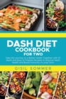 Dash Diet Cookbook for Two : Take the Journey to a Better Health Together with 37 Quick and Easy to Prepare Recipes to Improve Heart Health and Boost Immunity in Long Term - Book