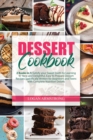 Dessert Cookbook : 2 Books in 1: Satisfy your Sweet Tooth by Learning 97 New and Delightful, Easy to Prepare Dessert Recipes Specifically Written for Beginners and Teens with Complete Nutrition Detail - Book