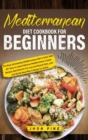 Mediterranean Diet Cookbook for Beginners : The Most Anticipating Mediterranean Diet is Here! With 25+ Easy to make Delicious Mediterranean Cuisine Recipes Specified for Fat Loss and Muscle Gain, your - Book