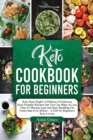 Keto Cookbook for Beginners : Keto Done Right! A Plethora of Delicious Keto-Friendly Recipes that You Can Make in Less Than 25 Minutes each and Start Shedding Fat Faster than Ever Before - A Gift for - Book