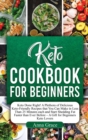 Keto Cookbook for Beginners : Keto Done Right! A Plethora of Delicious Keto-Friendly Recipes that You Can Make in Less Than 25 Minutes each and Start Shedding Fat Faster than Ever Before - A Gift for - Book
