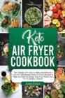Keto Air Fryer Cookbook : The Ultimate 35+ Easy to Make and Delicious Low in Carbohydrates Keto Air Fryer Recipes to Help you Shed Fat Faster Than Ever Before and Live a Healthy Lifestyle - Book