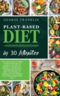 Plant-Based Diet in 30 Minutes : Your Only Guide to Make Perfect Plant-Based Meals in Less than 30 Minutes - Get Ready to Shed All the Extra Fat from Your Tummy or Obliques in Two Months or Less from - Book