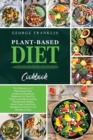 Plant-Based Diet Cookbook : The Ultimate 2 in 1 Plant-Based Diet Cookbook Bundle for Beginners to Shed Fat Faster and Safer by Eating Natural and Healthy Green Super Food from Breakfast to Dinner in 3 - Book