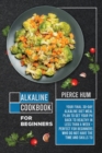 Alkaline Cookbook for Beginners : Your Final 30-Day Alkaline Diet Meal Plan to Get your pH Back to Healthy in Less than a Week - Perfect for Beginners Who Do Not Have the Time and Skills to Make Effec - Book
