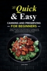 Quick & Easy Canning and Preserving for Beginners : Super Easy and To the Point Guide to Canning for the Newbies - Dozens of Delicious Recipes Specifically Designed to be Preserved for Long Term - Book