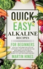 Quick And Easy Alkaline Recipes for Beginners : Maintain Your Body pH Levels by Consuming a Low Sugar Low Fat and High Fiber Alkaline Meals Prepared Through a Complete Guide to 23 Mouthwatering Recipe - Book